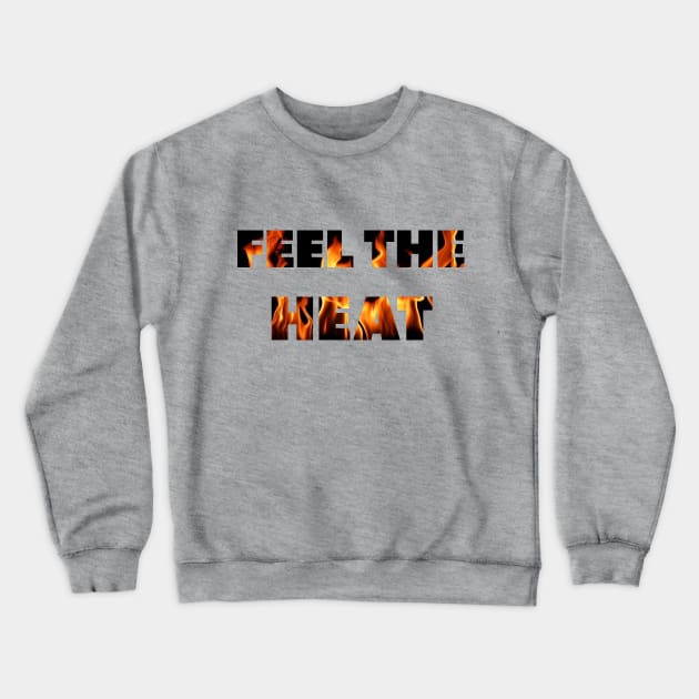 Feel The Heat Crewneck Sweatshirt by Dolta